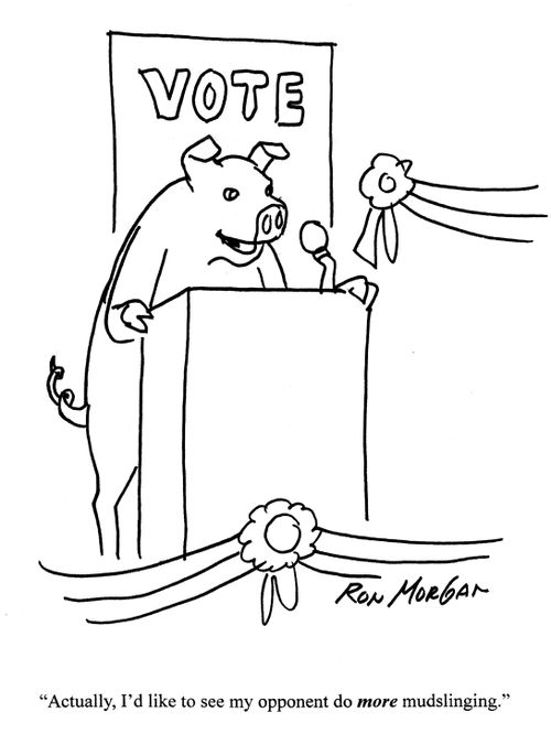 'Actually, I'd like to see my opponent do more mudslinging.'