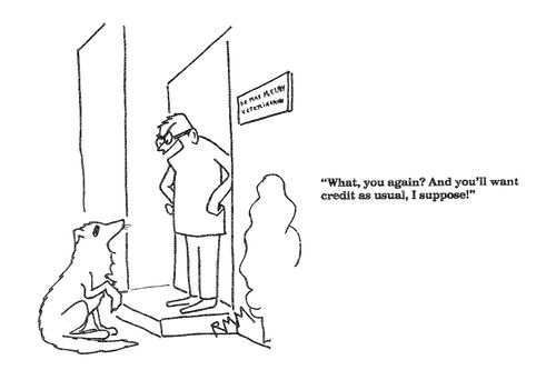'What, you again?  And you'll want credit as usual, I suppose!'