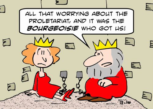 'All that worrying about the proletariat, and it was the BOURGEOISIE who got us!