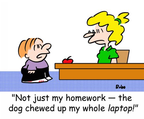 'Not just my homework - The dog chewed up my whole LAPTOP!'