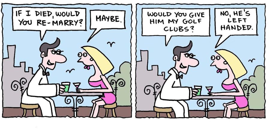 'If I died, would you re-marry?. . . Would you give him my golf clubs?'