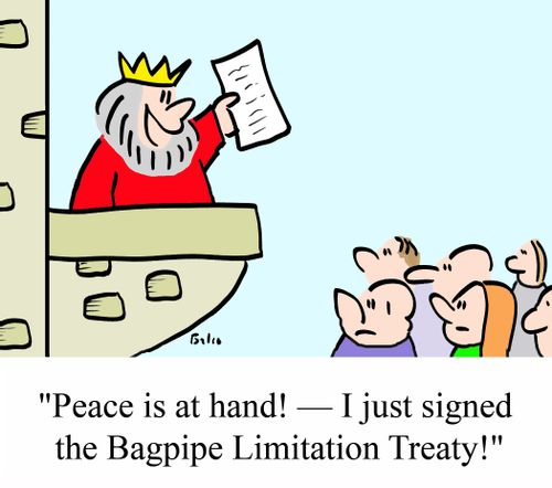 'Peace is at hand! - I just signed the Bagpipe Limitation Treaty!'