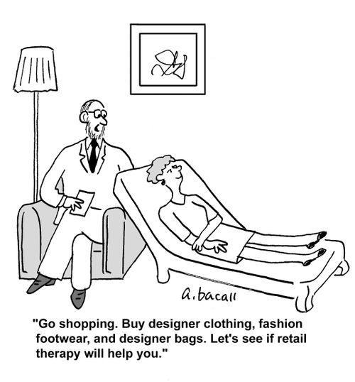 'Go shopping. Buy designer clothing, fashion footwear, and designer bags. Let's see if retail therapy will help you.'