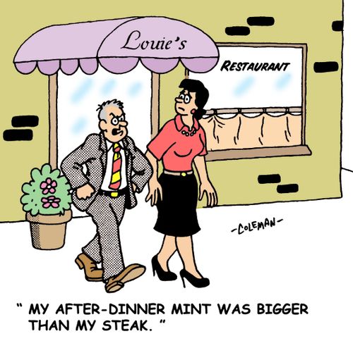 'My after-dinner mint was bigger than my steak.'