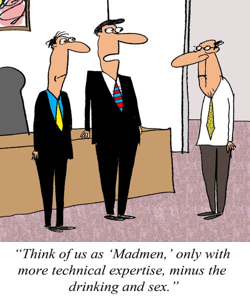 'Think of us as 'Madmen', only with more technical expertise, minus the drinking and sex.'