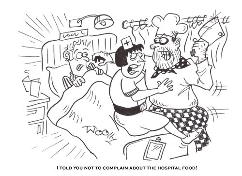 'I told you not to complain about the hospital food!'