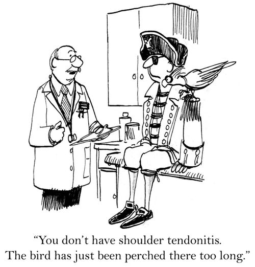 'You don't have shoulder tendonitis. The bird has just been perched there too long.'