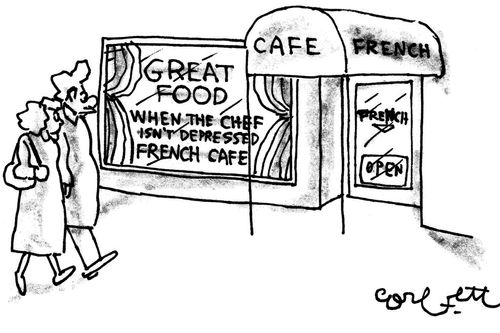 Cafe French: 'Great food...When the chef isn't depressed.'