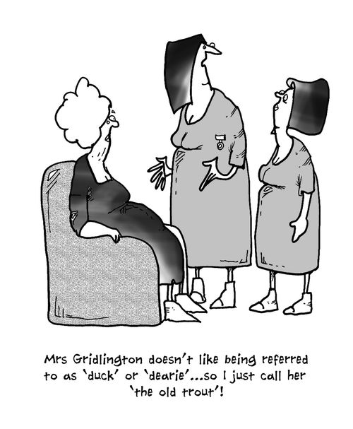 'Mrs Gridlington doesn't like being referred to as 'duck' or 'dearie'...so I just call her 'the old trout'!'