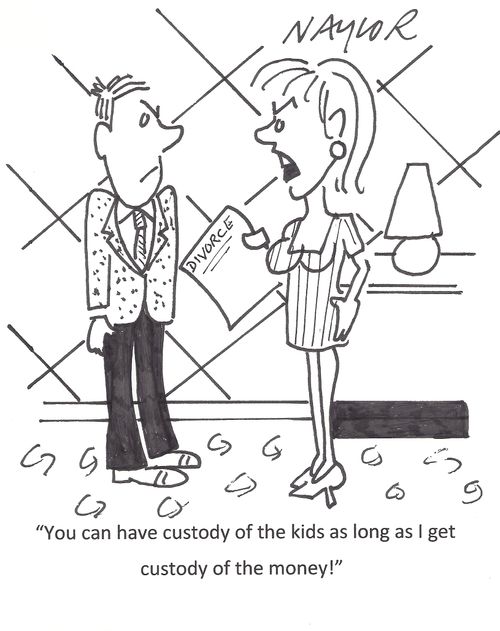 'You can have custody of the kids as long as I get custody of the money!'