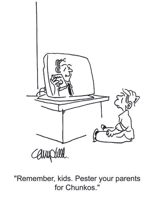 'Remember, kids. Pester your parents for Chunkos.'