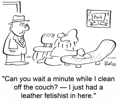 'Can you wait a minute while I clean off the couch? -- I just had a leather fetishist in here.'