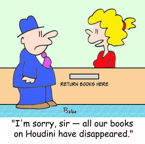 RETURN BOOKS HERE, 'I'm sorry, sir -- all our books on Houdini have disappeared.'