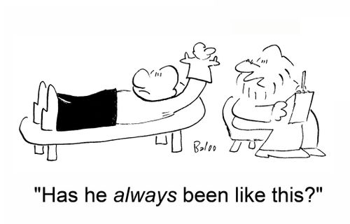'Has he always been like this?'