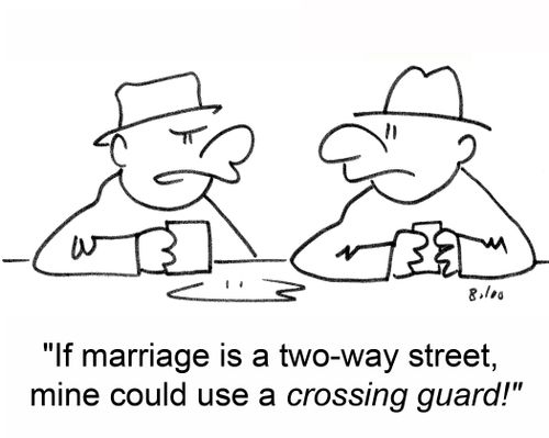 'If marriage is a two-way street, mine could use a crossing guard!'
