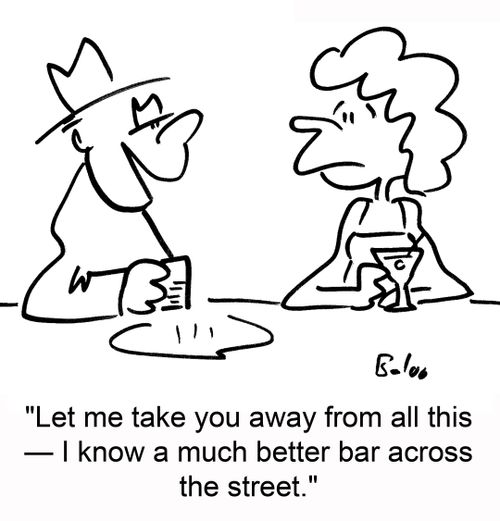 'Let me take you away from all this — I know a much better bar across the street.'
