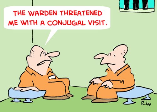 'The Warden threatened me with a conjugal visit.'