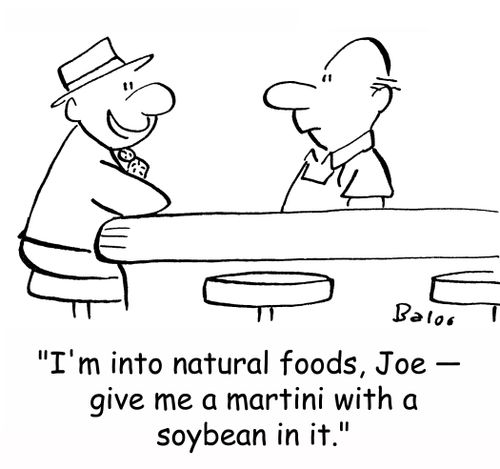 'I'm into natural foods, Joe -- give me a martini with a soybean in it.'