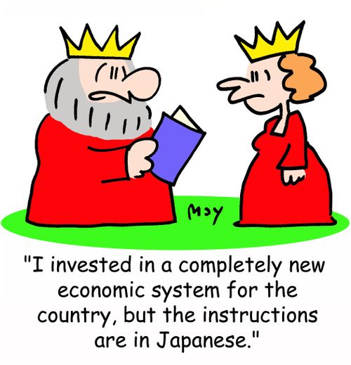 'I invested in a completely new economic system for the country, but the instructions are in japanese.'