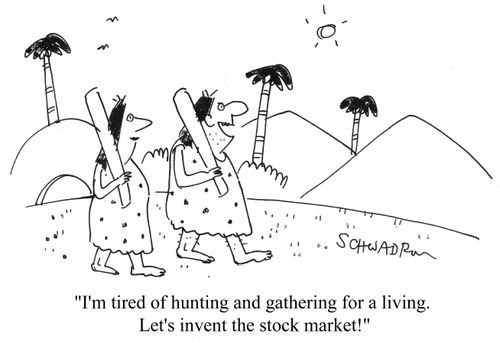 I'm tired of hunting and gathering for a living. Let's invent the stock market!