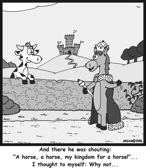 'And there he was shouting: 'A horse, a horse, my kingdom for a horse!'... I thought to myself: Why not...'
