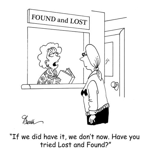 'If we did have it, we don't now. Have you tried Lost and Found?'