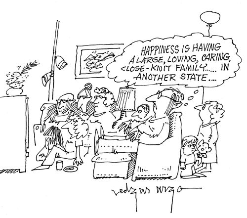'Happiness is having a large, loving, caring, close-knit family....in another state....'