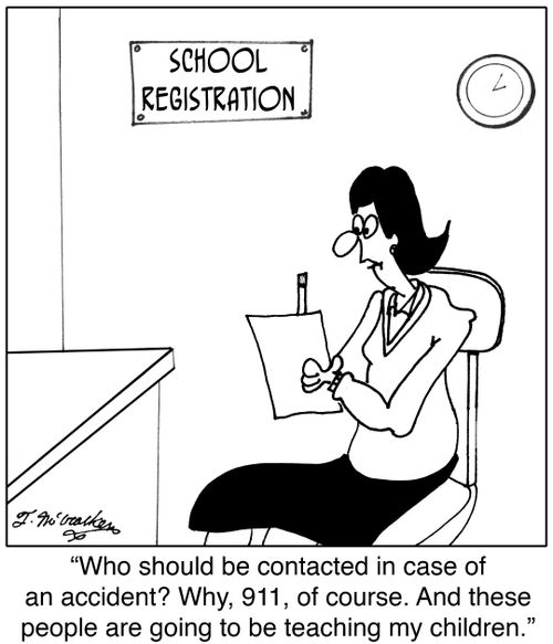 'Who should be contacted in case of an accident? Why, 911, of course. And these people are going to be teaching my children.'