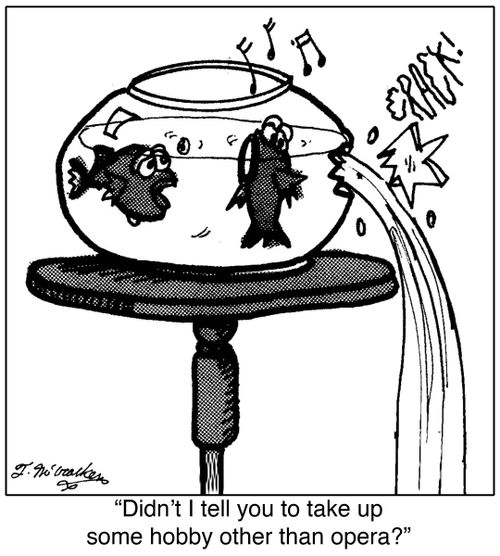 'Didn't I tell you to take up some hobby other than opera?'