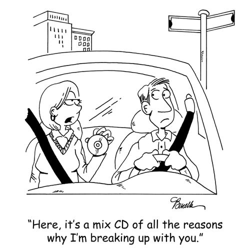 'Here, it's a mix CD of all the reasons why I'm breaking up with you.'