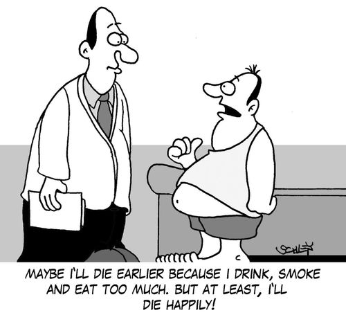 'Maybe I'll die earlier because I drink, smoke and eat too much. But at least, I'll die happily!'
