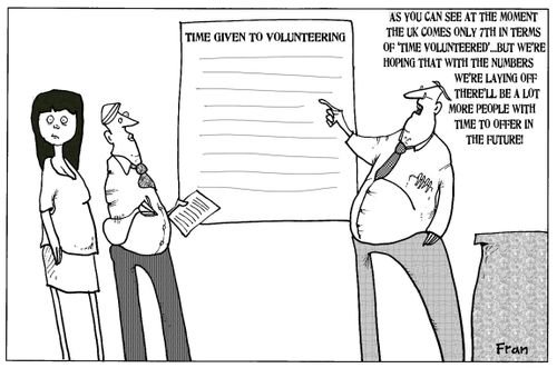 'As you can see at the moment the UK comes only 11th in terms of 'time volunteered'... but we're hoping that with the number we're laying off there'll be a lot more people with time to offer in the future.