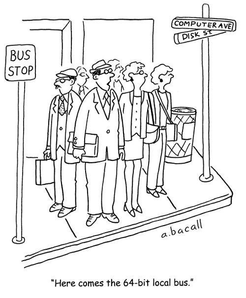 'Here comes the 64 bit local bus.'