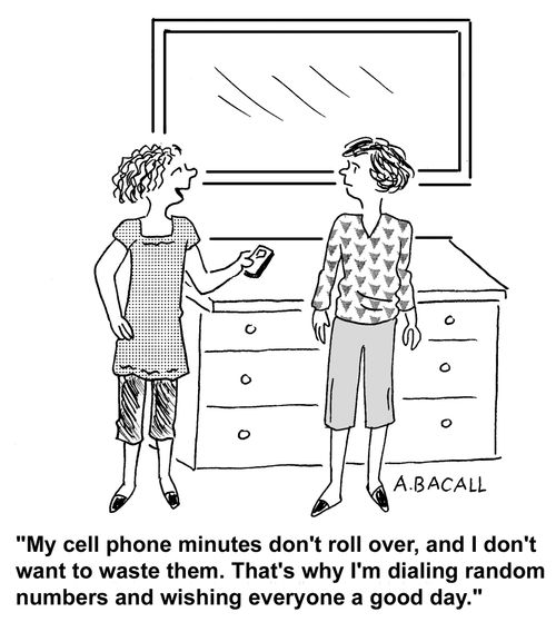 My cell phone minutes don't roll over and I don't want to waste them. That's why I'm dialling random numbers and wishing everyone a good day.