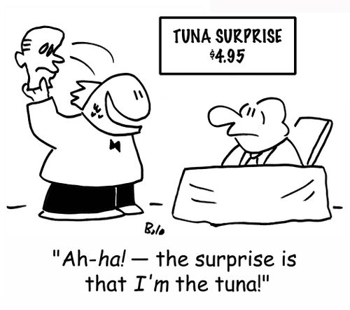 TUNA SURPRISE $4.95, 'Ah-HA! -- the surprise is that I'M the tuna!'