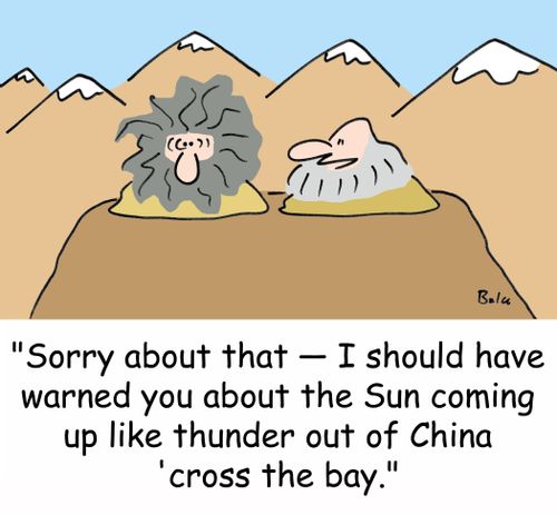 'Sorry about that -- I should have warned you about the Sun coming up like thunder out of china 'cross the bay.'