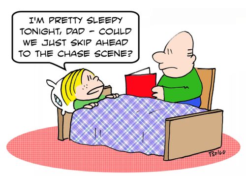 'I'm pretty sleepy tonight, Dad - could we just skip ahead to the chase scene?'