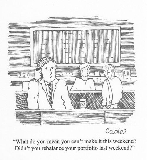 'What do you mean you can't make it this weekend? Didn't you rebalance your portfolio last weekend?'