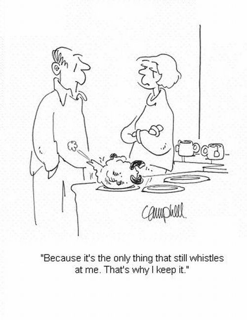 'Because it's the only thing that still whistles at me. That's why I keep it.'