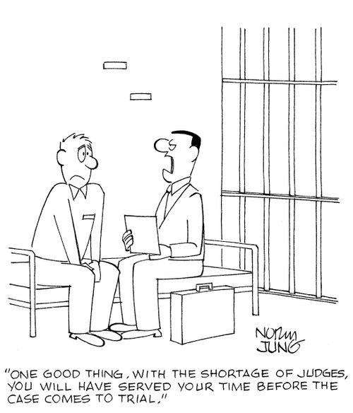 'One good thing, with the shortage of judges, you will have served your time before the case comes to trial.'