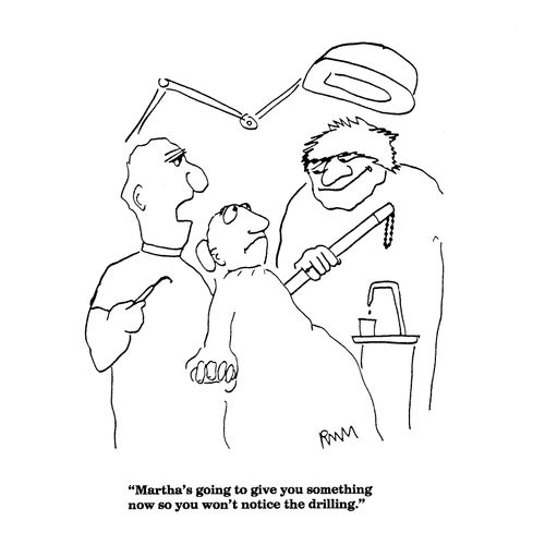 'Martha's going to give you something now so you won't notice the drilling.'