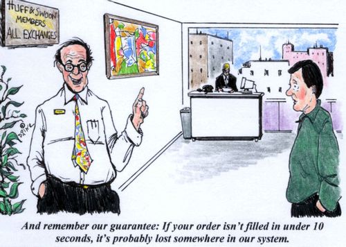 'And remember our guarantee: If your order isn't filled in under 10 seconds, it's probably lost somewhere in our system.'