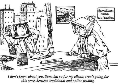 'I don't know about you, Sam, but so far my clients aren't going for this cross between tradtional and online trading.'