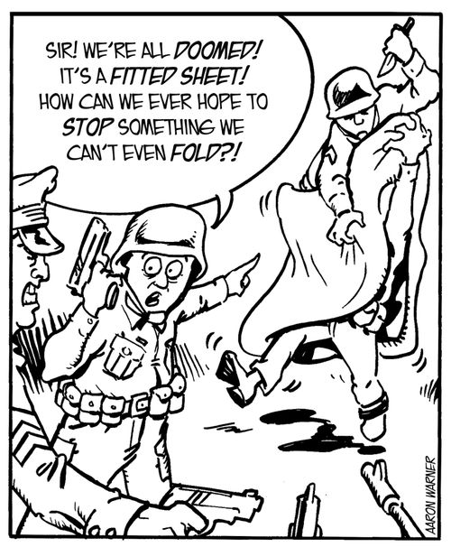 'Sir! We're all doomed! It's a fitted sheet! How can we ever hope to stop something we can't even fold?!'