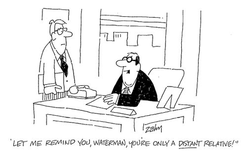 "Let me remind you, Waterman, you're only a distant relative!"