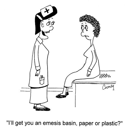 "I'll get you an emesis basin, paper or plastic?"
