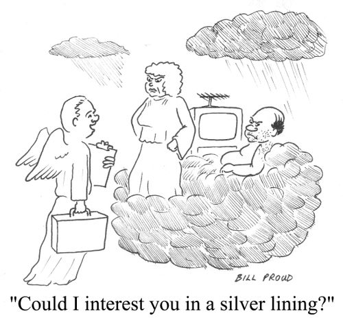 "Could I interest you in a silver lining?"