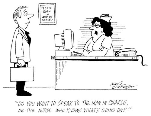 "Do you want to speak to the man in charge or the nurse who knows what's going on?"