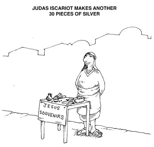 'Judas Iscariot makes a another 30 pieces of silver'