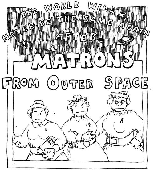 The world will never be the same again after..Matrons from outer space